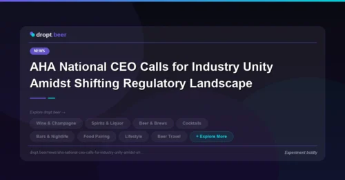 AHA National CEO Calls for Industry Unity Amidst Shifting Regulatory Landscape | dropt.beer