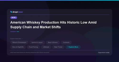 American Whiskey Production Hits Historic Low Amid Supply Chain and Market Shifts | dropt.beer