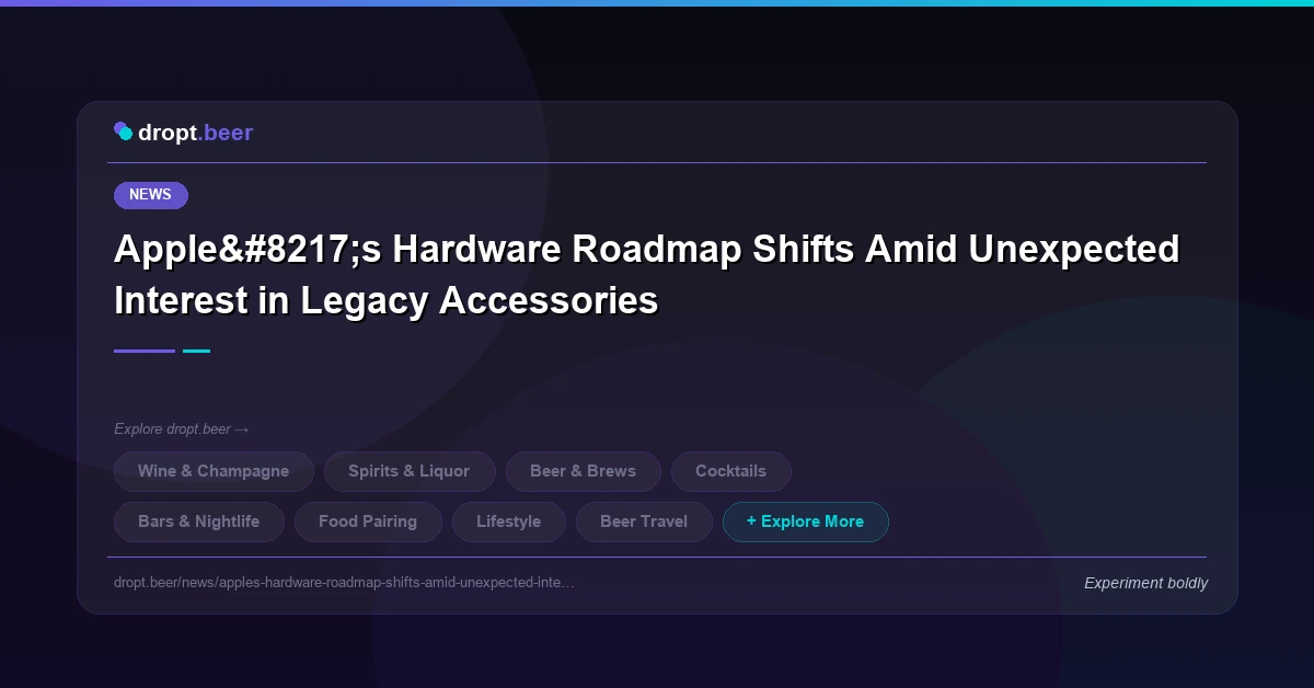 Apple’s Hardware Roadmap Shifts Amid Unexpected Interest in Legacy Accessories | dropt.beer