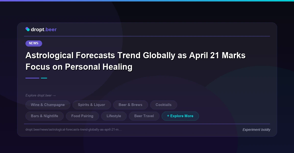Astrological Forecasts Trend Globally as April 21 Marks Focus on Personal Healing | dropt.beer