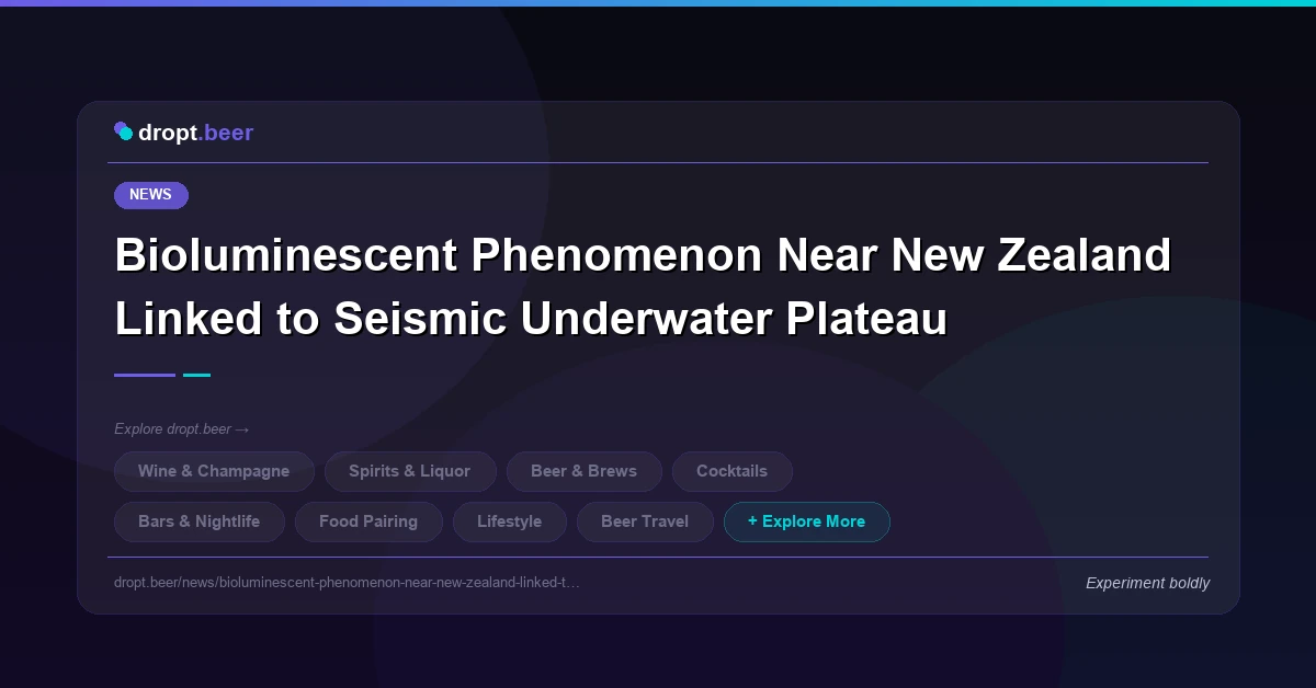 Bioluminescent Phenomenon Near New Zealand Linked to Seismic Underwater Plateau | dropt.beer
