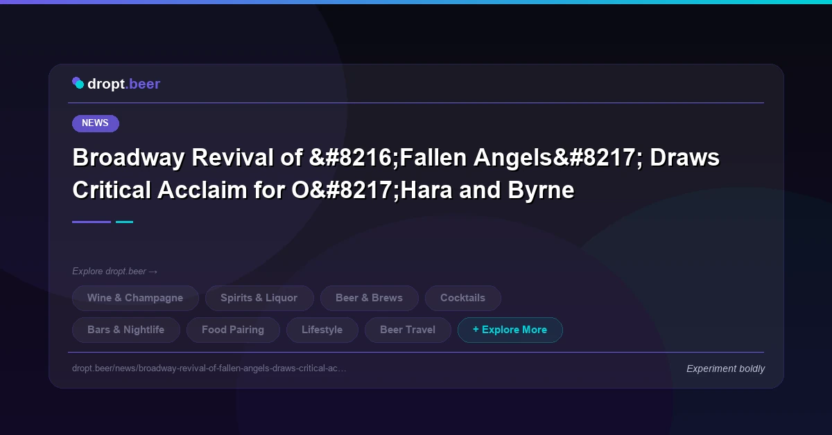 Broadway Revival of ‘Fallen Angels’ Draws Critical Acclaim for O’Hara and Byrne | dropt.beer