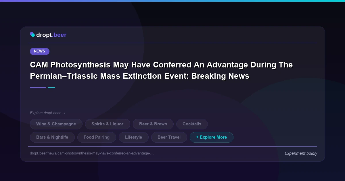 CAM Photosynthesis May Have Conferred An Advantage During The Permian–Triassic Mass Extinction Event: Breaking News | dropt.beer