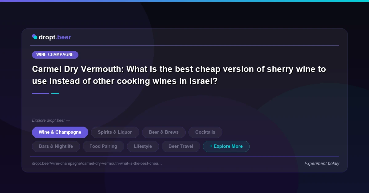 Carmel Dry Vermouth: What is the best cheap version of sherry wine to use instead of other cooking wines in Israel? | dropt.beer