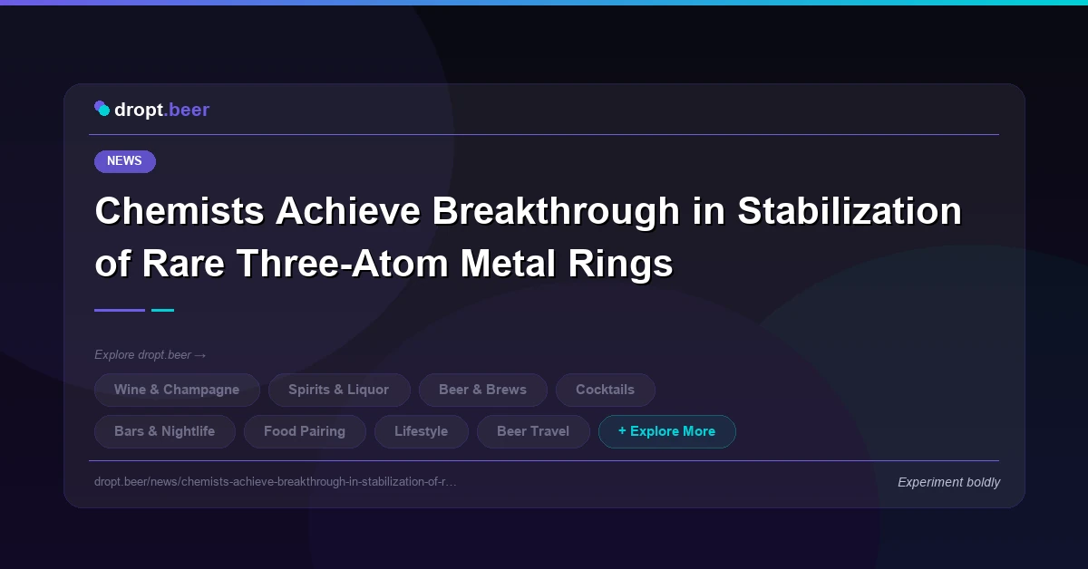 Chemists Achieve Breakthrough in Stabilization of Rare Three-Atom Metal Rings | dropt.beer