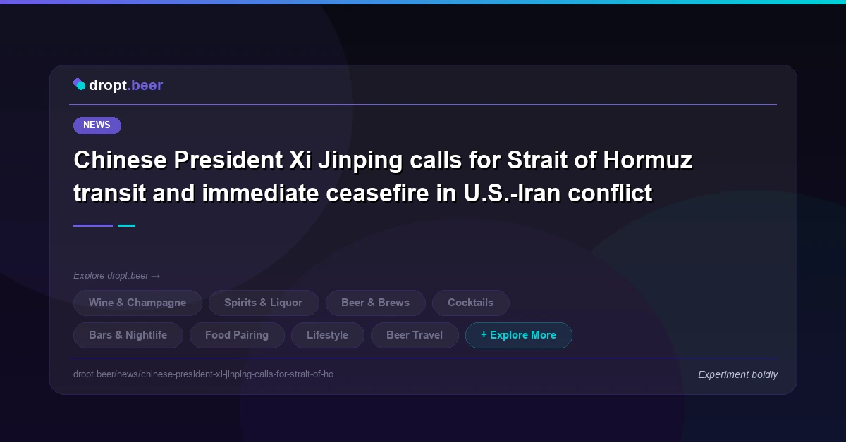Chinese President Xi Jinping calls for Strait of Hormuz transit and immediate ceasefire in U.S.-Iran conflict | dropt.beer