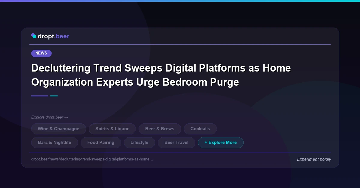 Decluttering Trend Sweeps Digital Platforms as Home Organization Experts Urge Bedroom Purge | dropt.beer