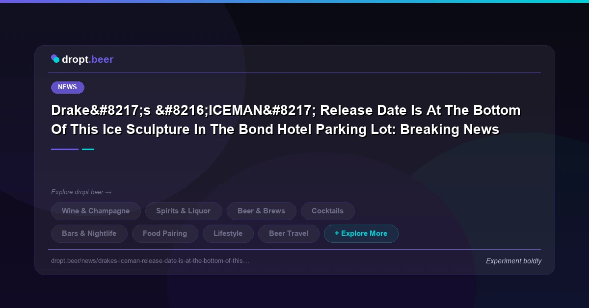 Drake’s ‘ICEMAN’ Release Date Is At The Bottom Of This Ice Sculpture In The Bond Hotel Parking Lot: Breaking News | dropt.beer