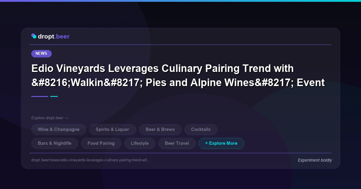 Edio Vineyards Leverages Culinary Pairing Trend with ‘Walkin’ Pies and Alpine Wines’ Event | dropt.beer