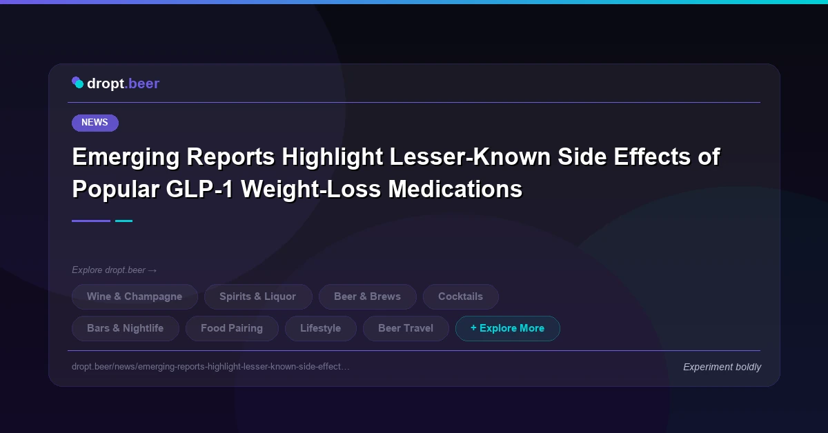 Emerging Reports Highlight Lesser-Known Side Effects of Popular GLP-1 Weight-Loss Medications | dropt.beer