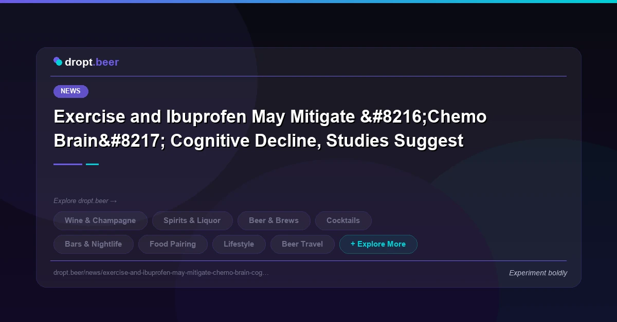 Exercise and Ibuprofen May Mitigate ‘Chemo Brain’ Cognitive Decline, Studies Suggest | dropt.beer