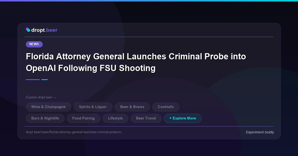 Florida Attorney General Launches Criminal Probe into OpenAI Following FSU Shooting | dropt.beer
