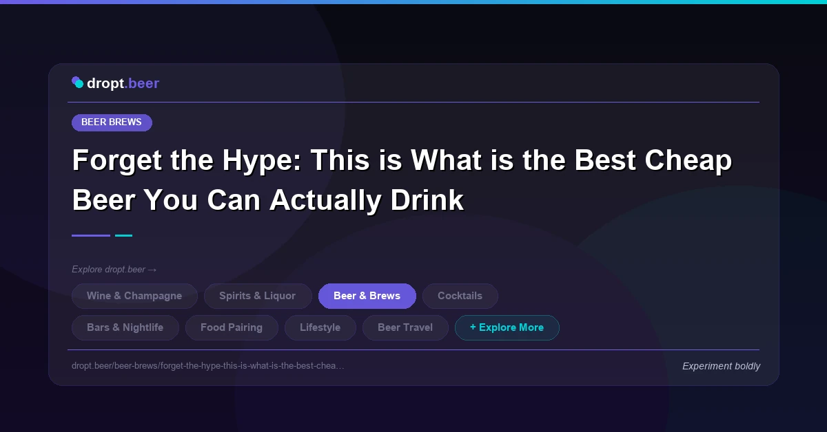 Forget the Hype: This is What is the Best Cheap Beer You Can Actually Drink | dropt.beer