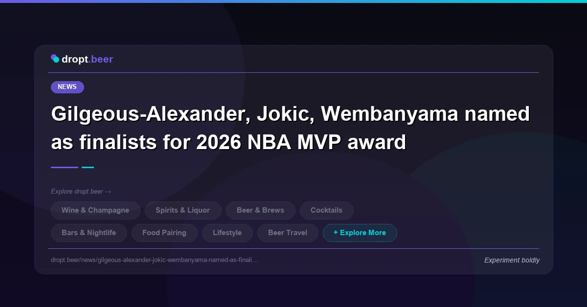 Gilgeous-Alexander, Jokic, Wembanyama named as finalists for 2026 NBA MVP award | dropt.beer