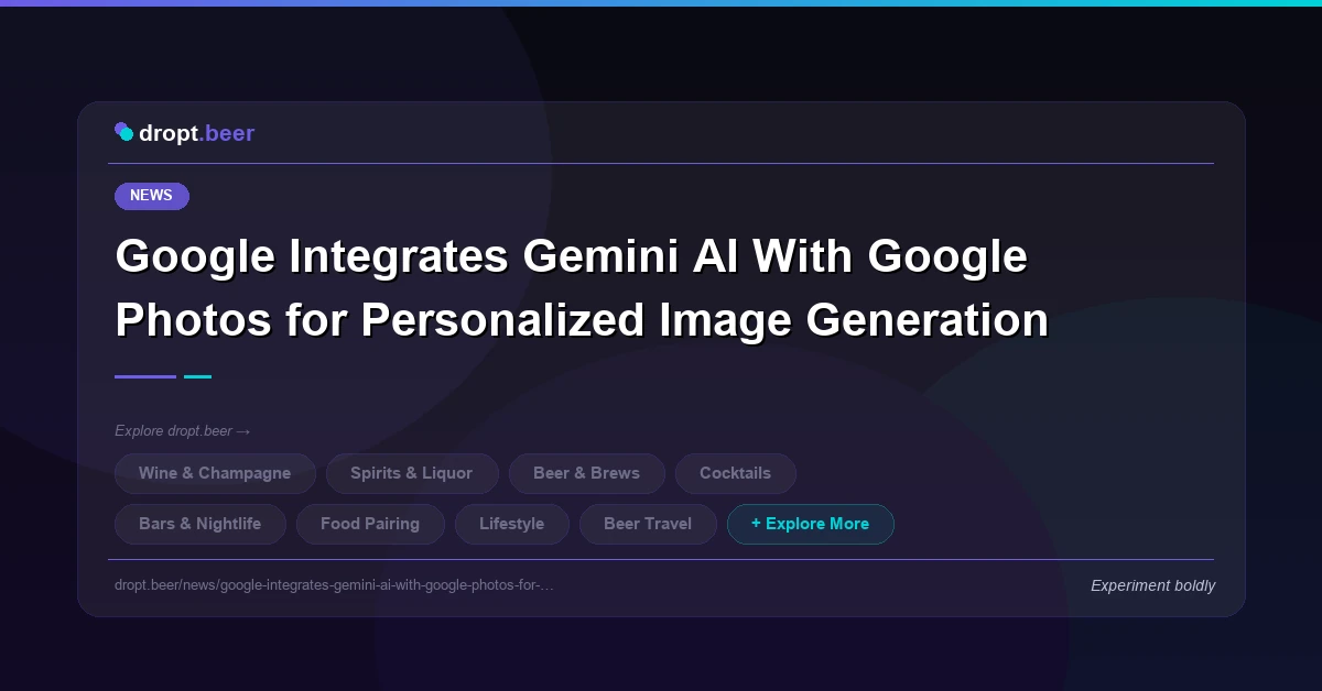 Google Integrates Gemini AI With Google Photos for Personalized Image Generation | dropt.beer