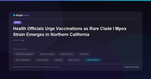 Health Officials Urge Vaccinations as Rare Clade I Mpox Strain Emerges in Northern California | dropt.beer