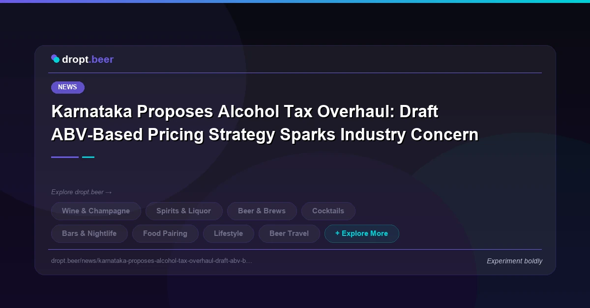 Karnataka Proposes Alcohol Tax Overhaul: Draft ABV-Based Pricing Strategy Sparks Industry Concern | dropt.beer