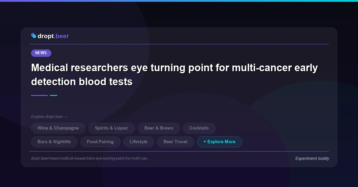 Medical researchers eye turning point for multi-cancer early detection blood tests | dropt.beer
