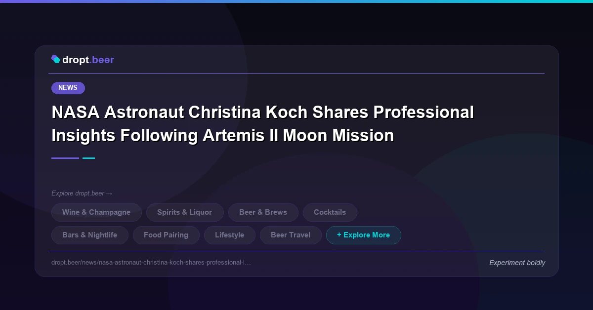 NASA Astronaut Christina Koch Shares Professional Insights Following Artemis II Moon Mission | dropt.beer
