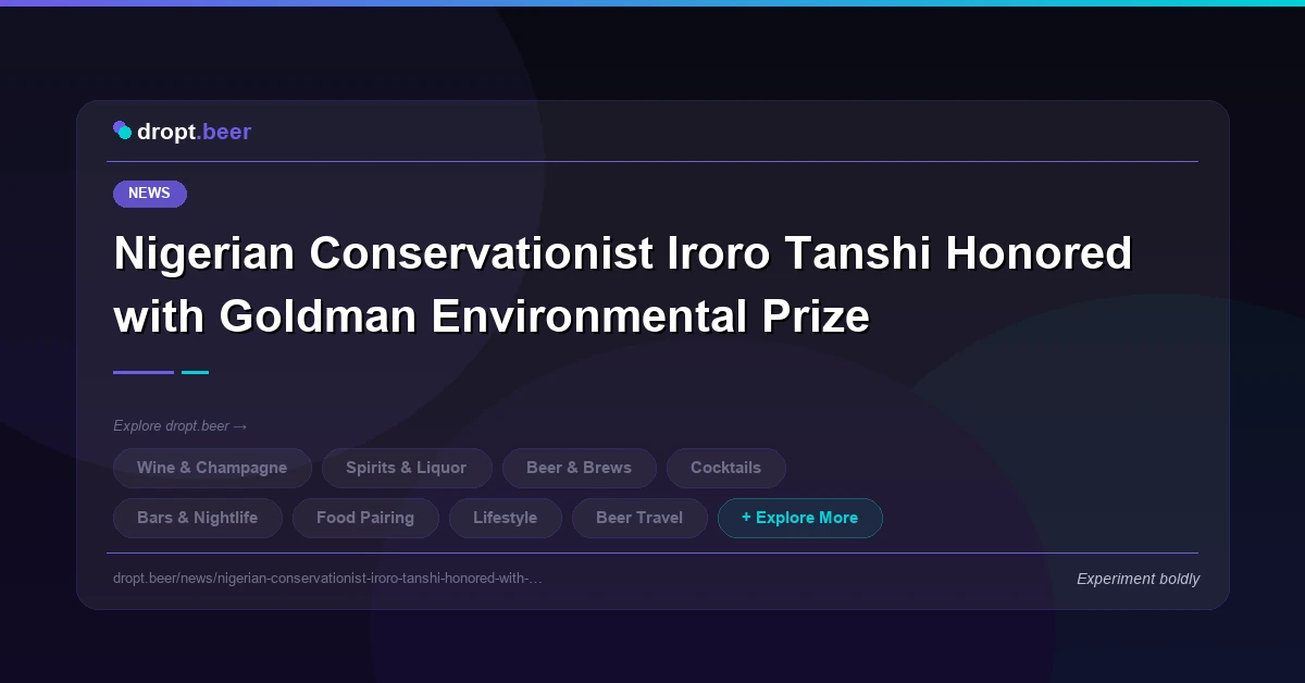 Nigerian Conservationist Iroro Tanshi Honored with Goldman Environmental Prize | dropt.beer