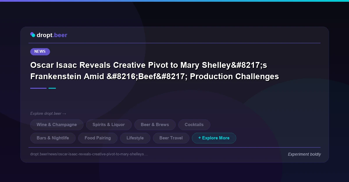 Oscar Isaac Reveals Creative Pivot to Mary Shelley’s Frankenstein Amid ‘Beef’ Production Challenges | dropt.beer