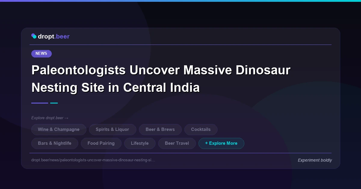 Paleontologists Uncover Massive Dinosaur Nesting Site in Central India | dropt.beer