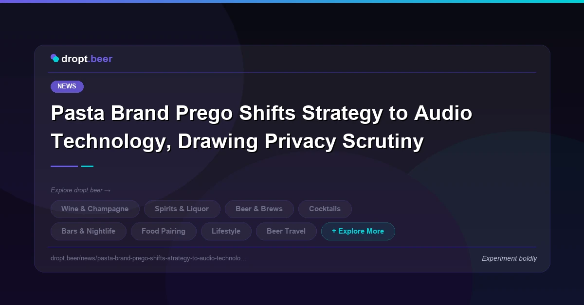 Pasta Brand Prego Shifts Strategy to Audio Technology, Drawing Privacy Scrutiny | dropt.beer