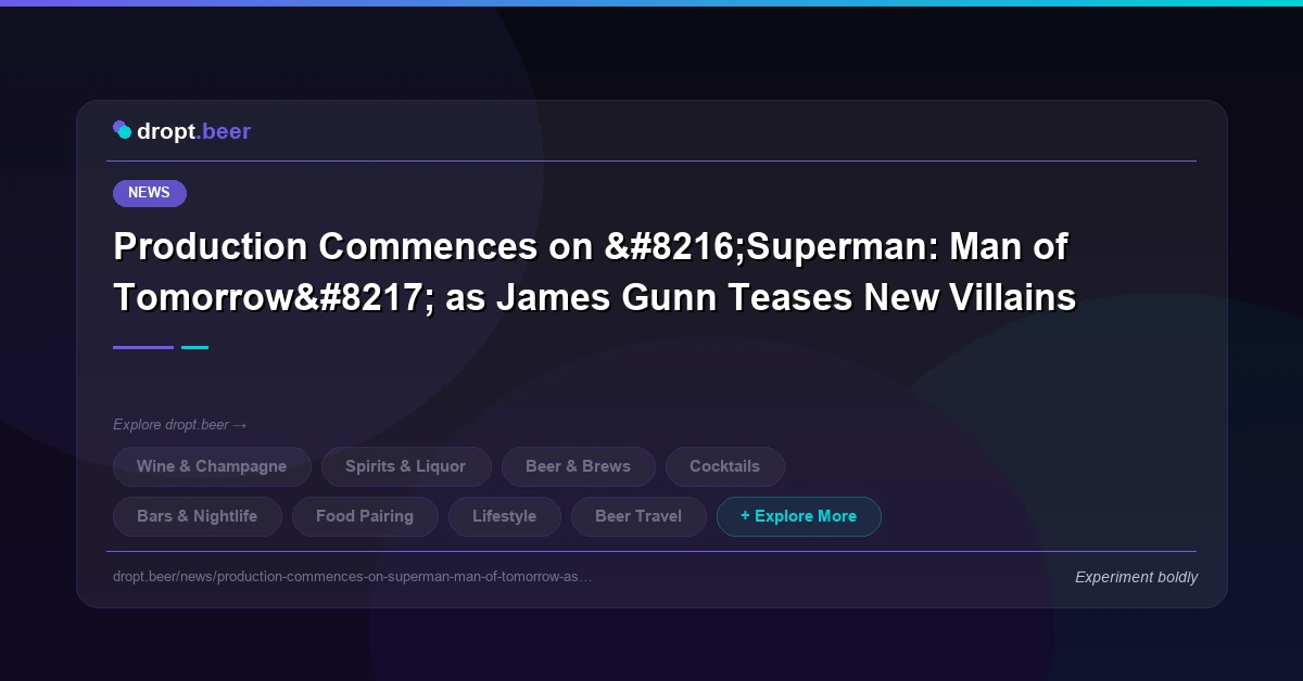 Production Commences on ‘Superman: Man of Tomorrow’ as James Gunn Teases New Villains | dropt.beer