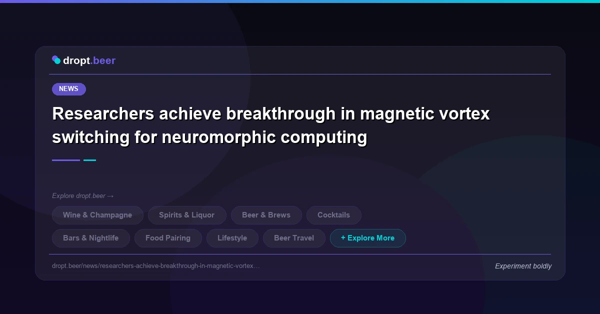 Researchers achieve breakthrough in magnetic vortex switching for neuromorphic computing | dropt.beer