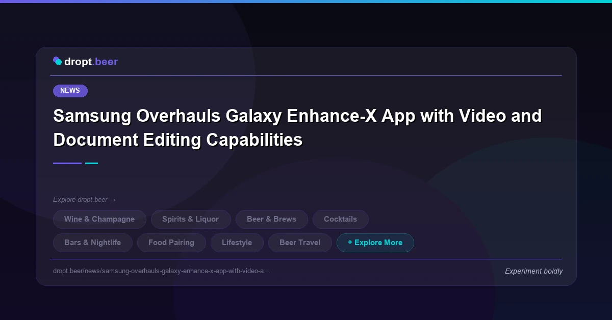 Samsung Overhauls Galaxy Enhance-X App with Video and Document Editing Capabilities | dropt.beer