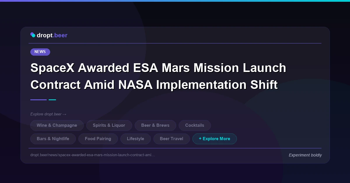 SpaceX Awarded ESA Mars Mission Launch Contract Amid NASA Implementation Shift | dropt.beer