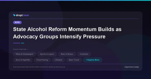State Alcohol Reform Momentum Builds as Advocacy Groups Intensify Pressure | dropt.beer