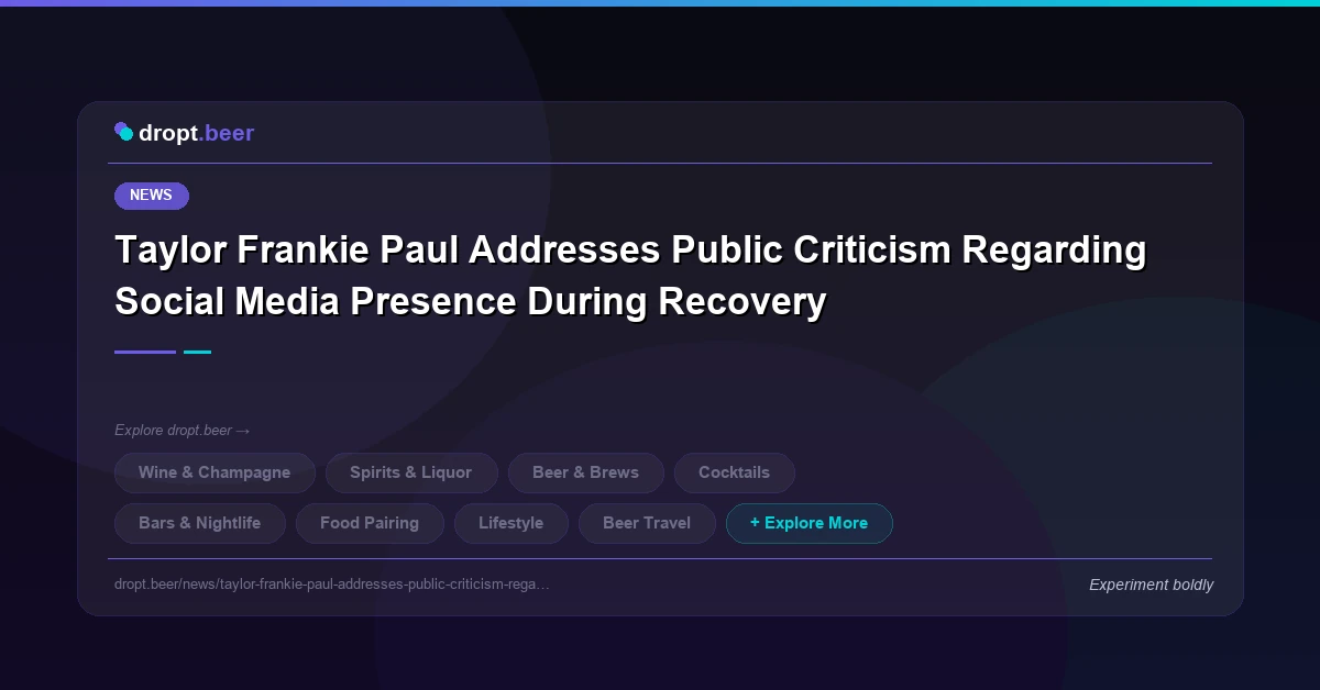Taylor Frankie Paul Addresses Public Criticism Regarding Social Media Presence During Recovery | dropt.beer