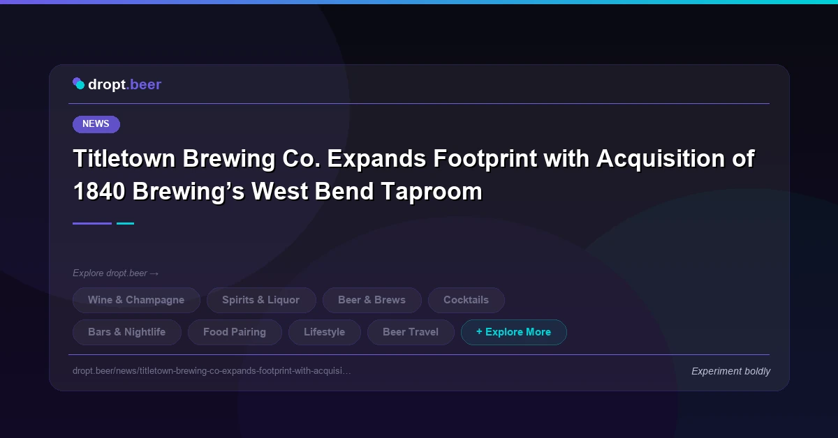 Titletown Brewing Co. Expands Footprint with Acquisition of 1840 Brewing’s West Bend Taproom | dropt.beer