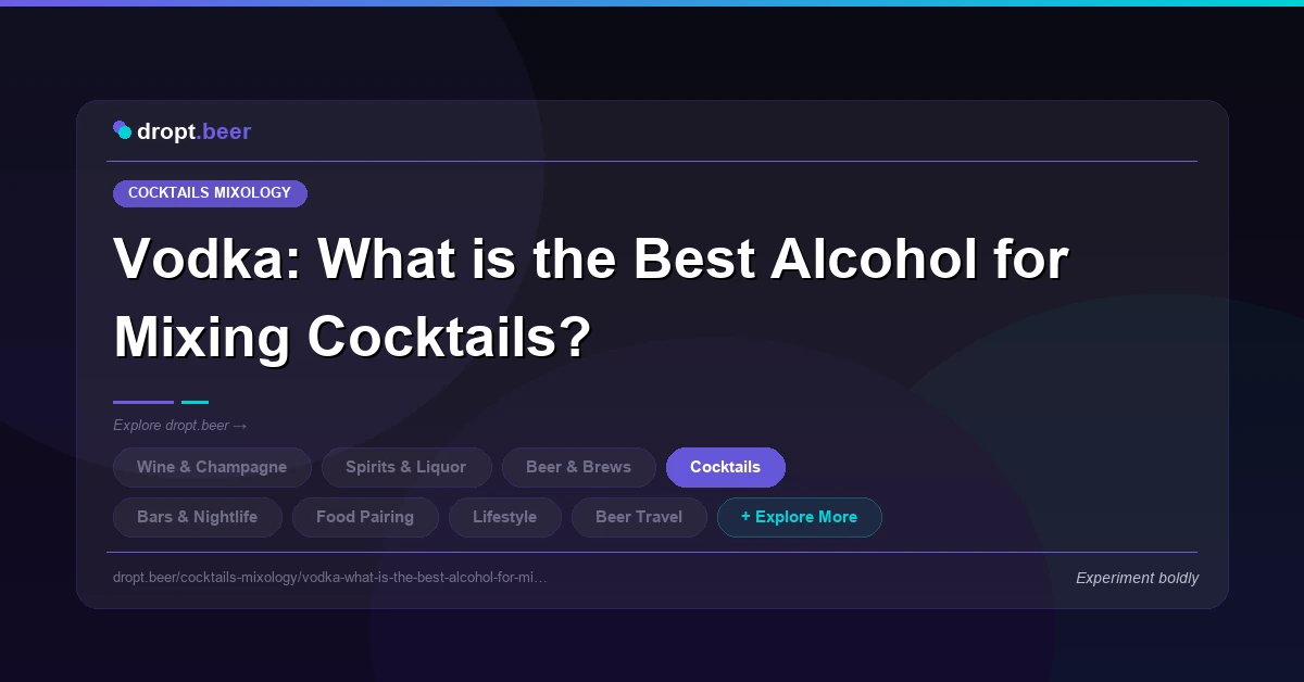Vodka: What is the Best Alcohol for Mixing Cocktails? | dropt.beer