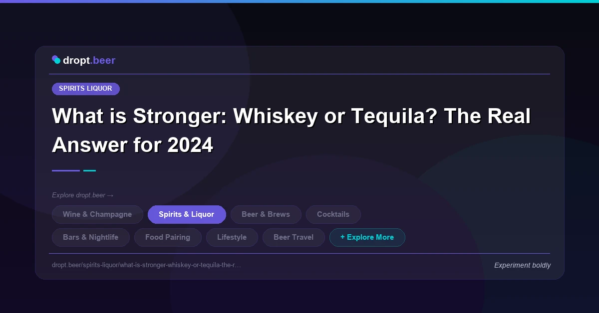 What is Stronger: Whiskey or Tequila? The Real Answer for 2024 | dropt.beer