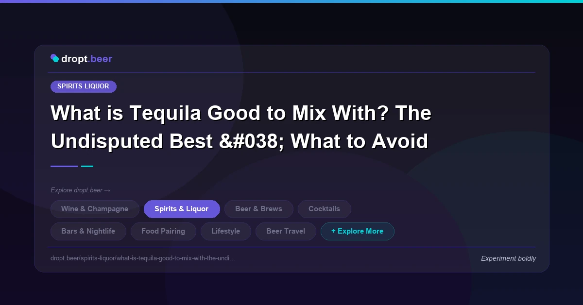 What is Tequila Good to Mix With? The Undisputed Best & What to Avoid | dropt.beer