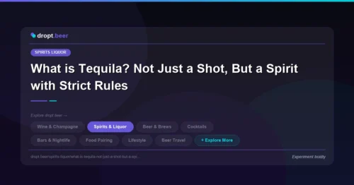 What is Tequila? Not Just a Shot, But a Spirit with Strict Rules | dropt.beer