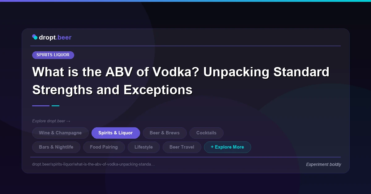 What is the ABV of Vodka? Unpacking Standard Strengths and Exceptions | dropt.beer