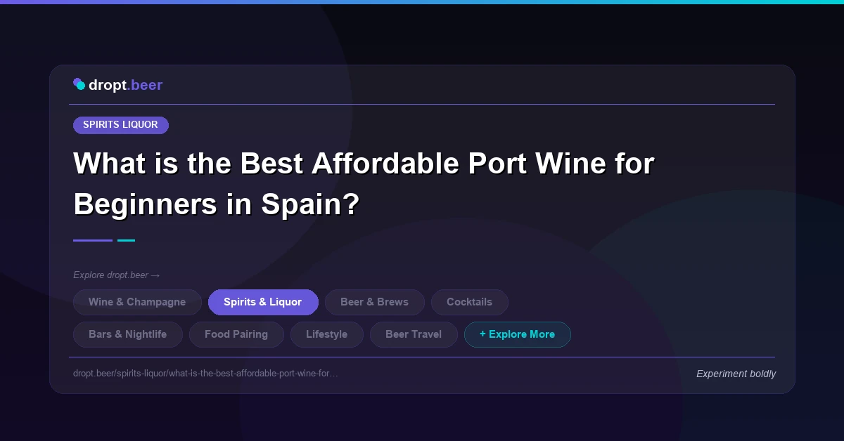 What is the Best Affordable Port Wine for Beginners in Spain? | dropt.beer