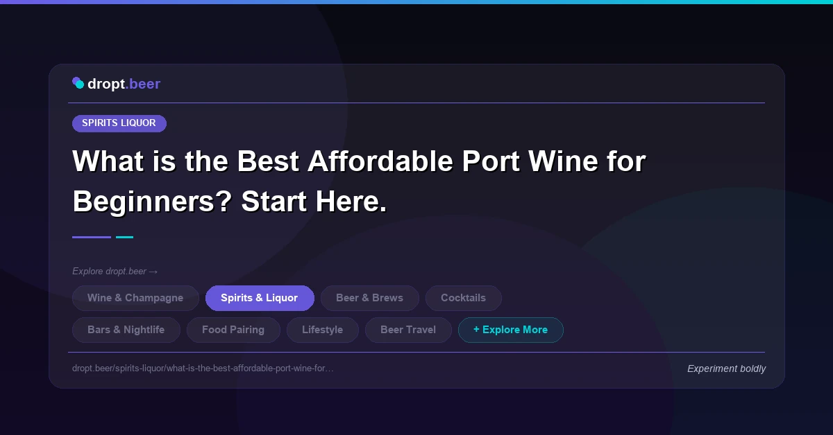 What is the Best Affordable Port Wine for Beginners? Start Here. | dropt.beer