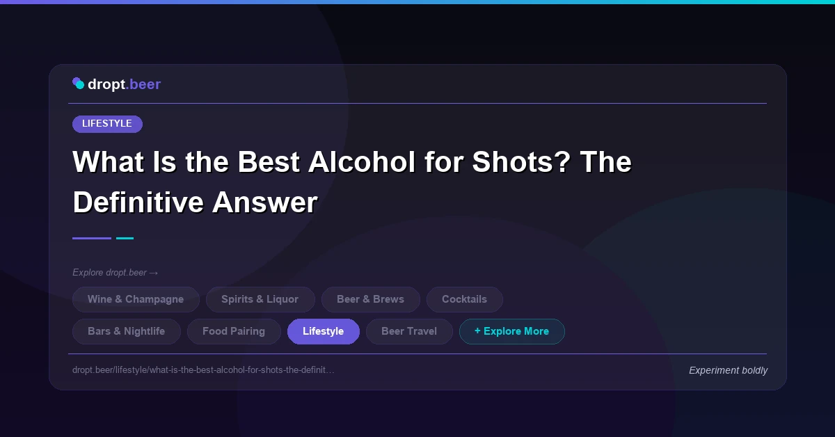 What Is the Best Alcohol for Shots? The Definitive Answer | dropt.beer