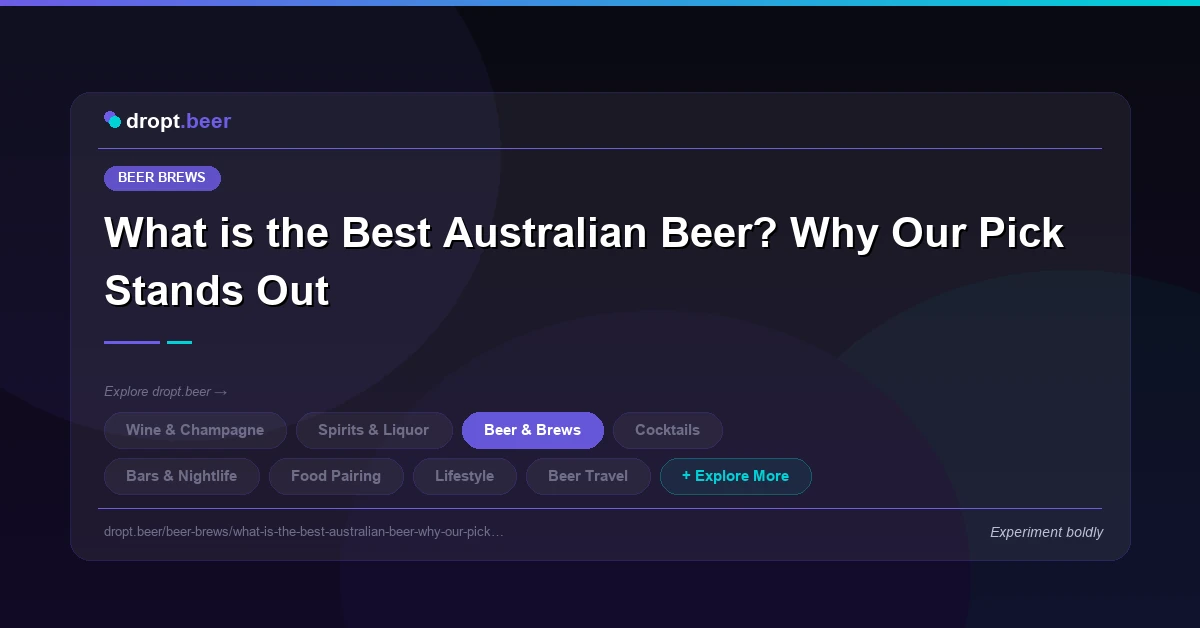 What is the Best Australian Beer? Why Our Pick Stands Out | dropt.beer