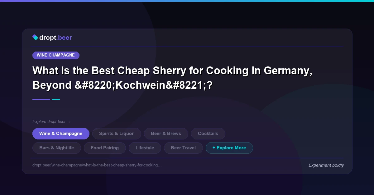 What is the Best Cheap Sherry for Cooking in Germany, Beyond “Kochwein”? | dropt.beer