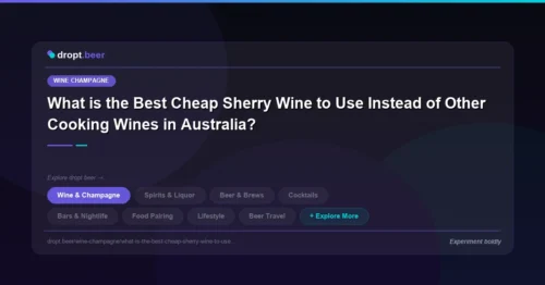 What is the Best Cheap Sherry Wine to Use Instead of Other Cooking Wines in Australia? | dropt.beer