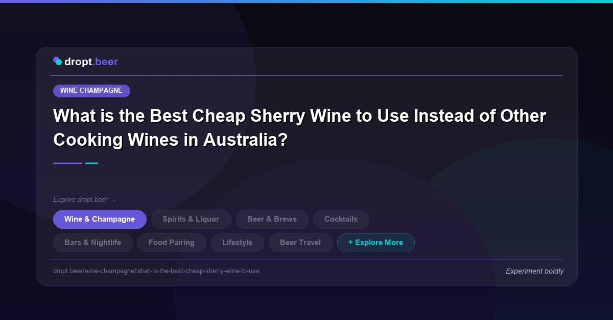 What is the Best Cheap Sherry Wine to Use Instead of Other Cooking Wines in Australia? | dropt.beer