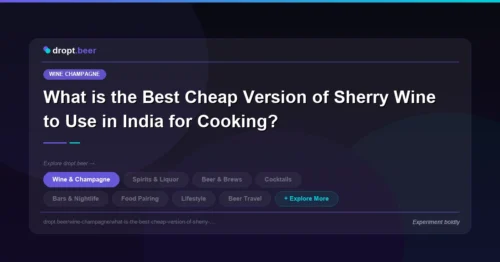 What is the Best Cheap Version of Sherry Wine to Use in India for Cooking? | dropt.beer