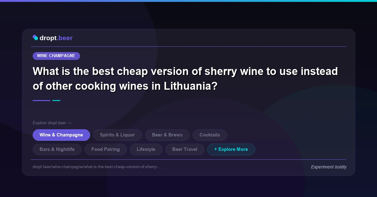 What is the best cheap version of sherry wine to use instead of other cooking wines in Lithuania? | dropt.beer