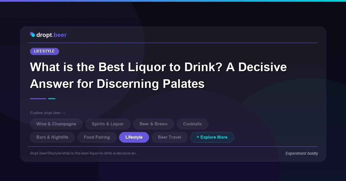 What is the Best Liquor to Drink? A Decisive Answer for Discerning Palates | dropt.beer