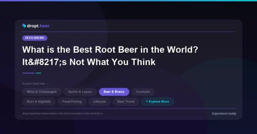 What is the Best Root Beer in the World? It’s Not What You Think | dropt.beer
